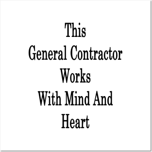 This General Contractor Works With Mind And Heart Posters and Art